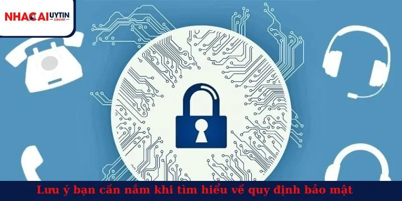 Lưu ý bạn cần nắm khi tìm hiểu về quy định bảo mật