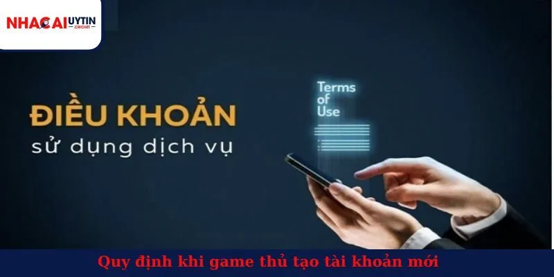 Quy định khi game thủ tạo tài khoản mới