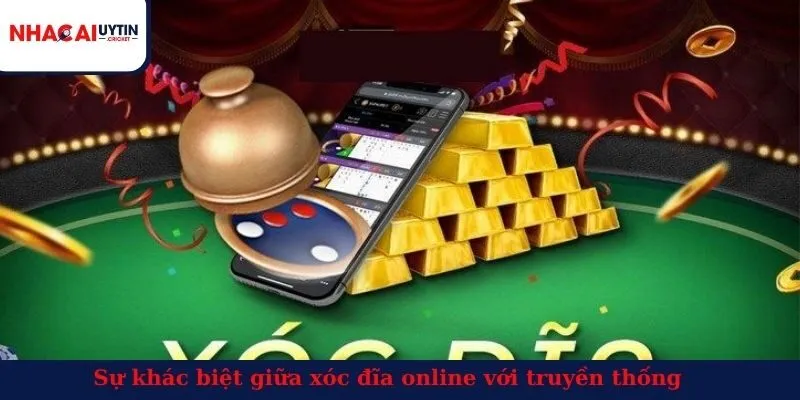 Sự khác biệt giữa xóc đĩa online với truyền thống