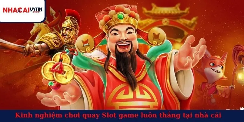 Kinh nghiệm chơi quay Slot game luôn thắng tại nhà cái