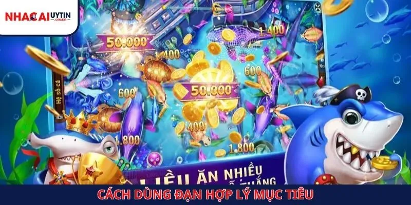 Hướng dẫn chơi bắn cá đổi thưởng an toàn với cách dùng đạn hợp lý mục tiêu